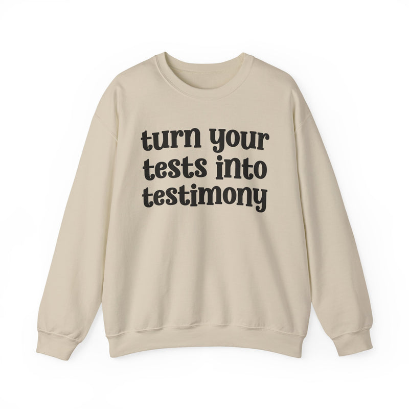 Turn Your Tests Into Testimony — Inspirational Sweatshirt