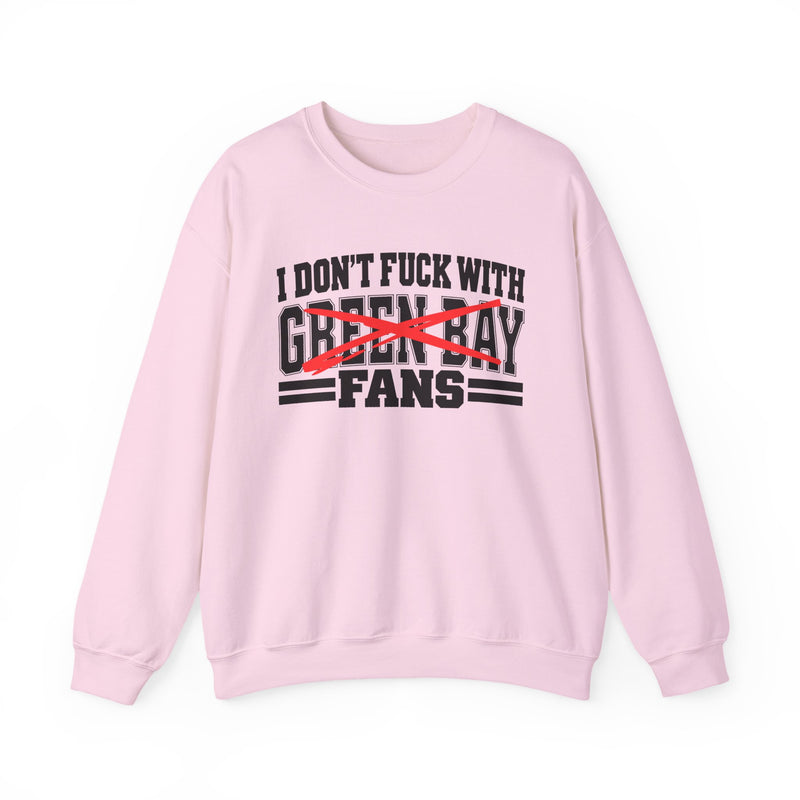 I Don't Fuck With Green Bay Fans — Bold Anti-Sports Fans Sweatshirt