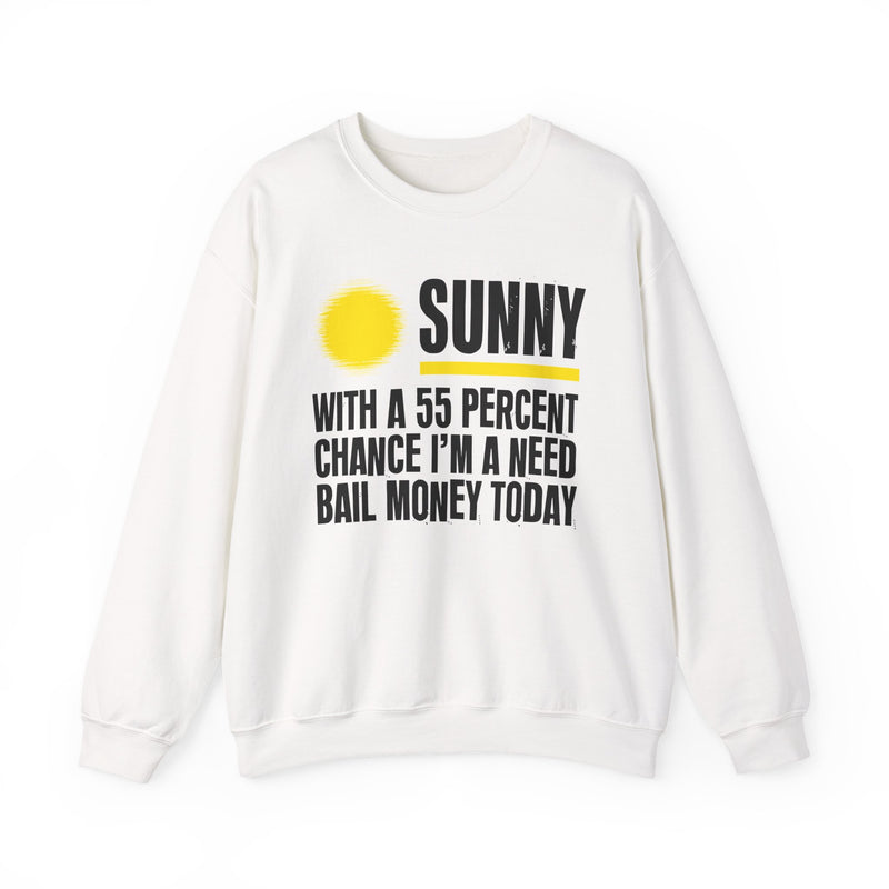 Sunny With A 55 Percent Chance I'm A Need Bail Money Today — Sweatshirt back view: SUNNY with a yellow sun graphic over WITH A 55 PERCENT CHANCE I'M A NEED BAIL MONEY TODAY in white distressed block type — white and yellow print on black. Street Talk Designs sarcastic statement apparel.
