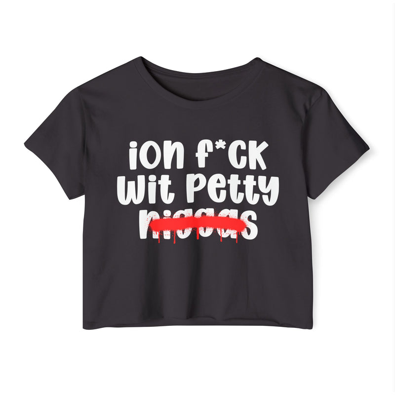 ION Fuck Wit Petty Niggas - Brutally Direct Statement Crop-top