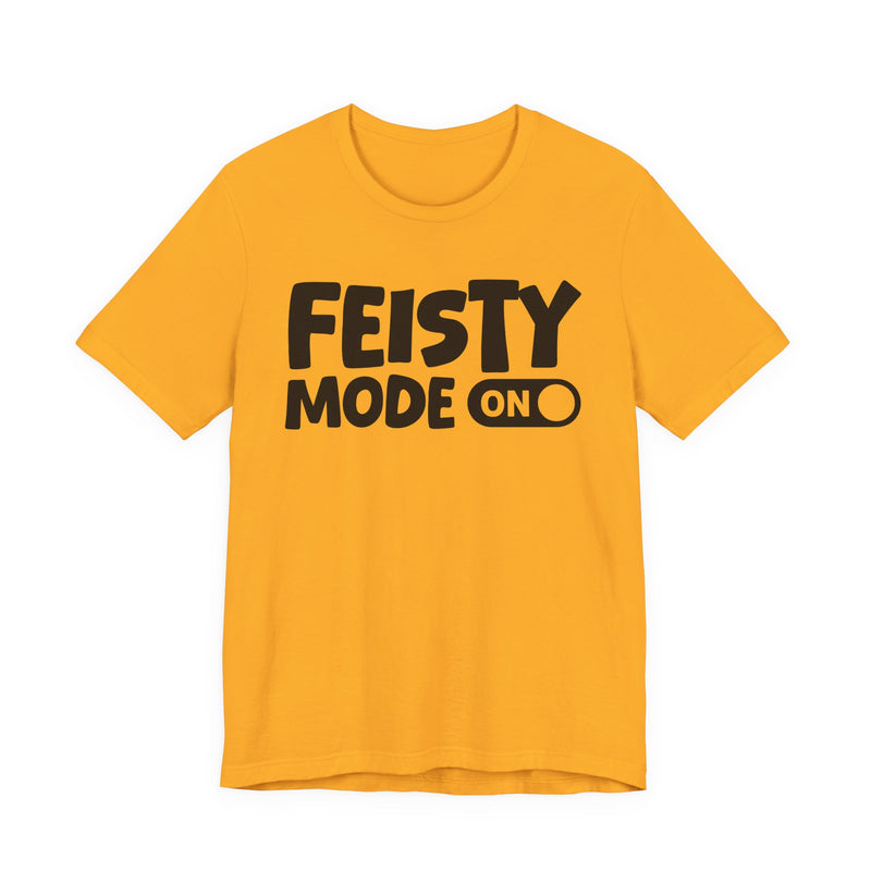 Feisty Mode On — Motivational Positive Graphic T-Shirt
