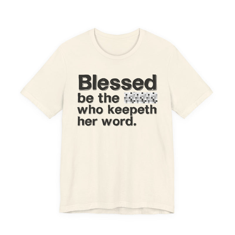Blessed Be The Bitch Who Keepeth Her Word — Funny Inspirational Graphic T-Shirt