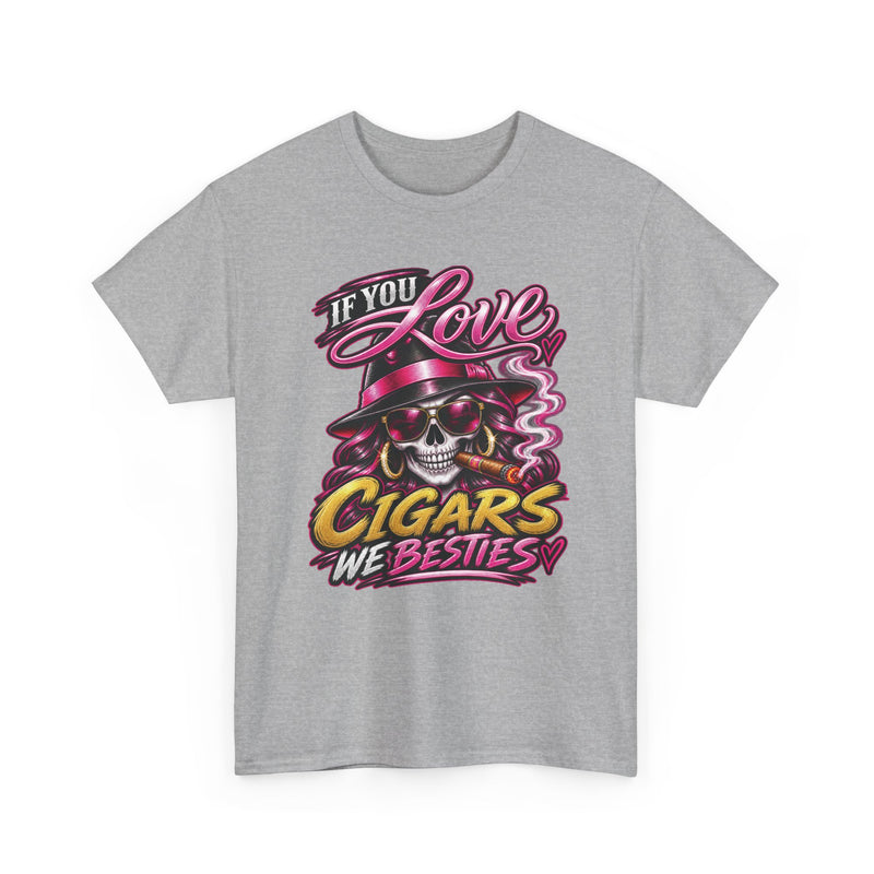 If You Love Cigars We Besties — Vintage Smoker T-shirt