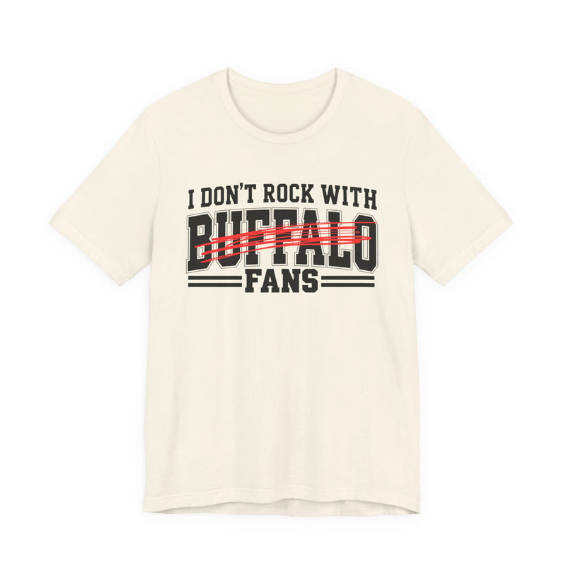 I Don't Rock With Buffalo Fans — T-Shirt alternate view 5: I DON'T ROCK WITH BUFFALO FANS in bold statement lettering. Street Talk Designs sports statement apparel.