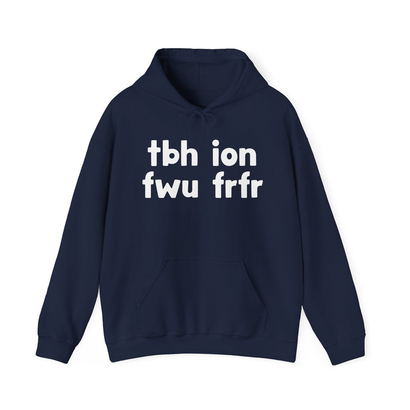 tbh ion fwu frfr - Bold Relationship Declaration Hoodie