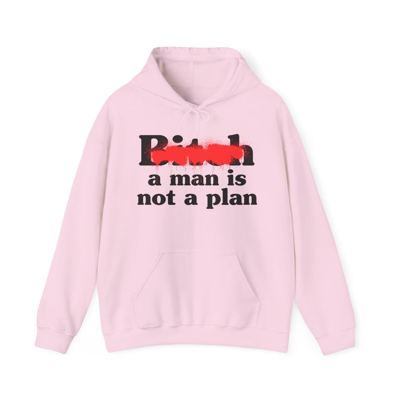 Bitch A Man Is Not A Plan - Hoodie