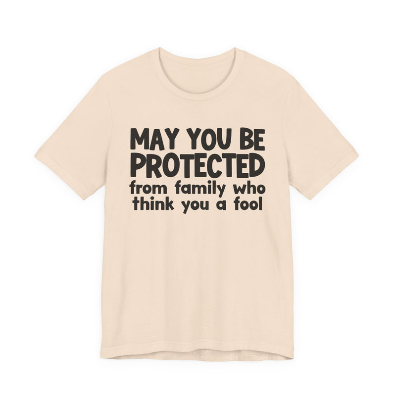 May You Be Protected From Family Who Think You A Fool — Funny Sarcastic Prayer Tee