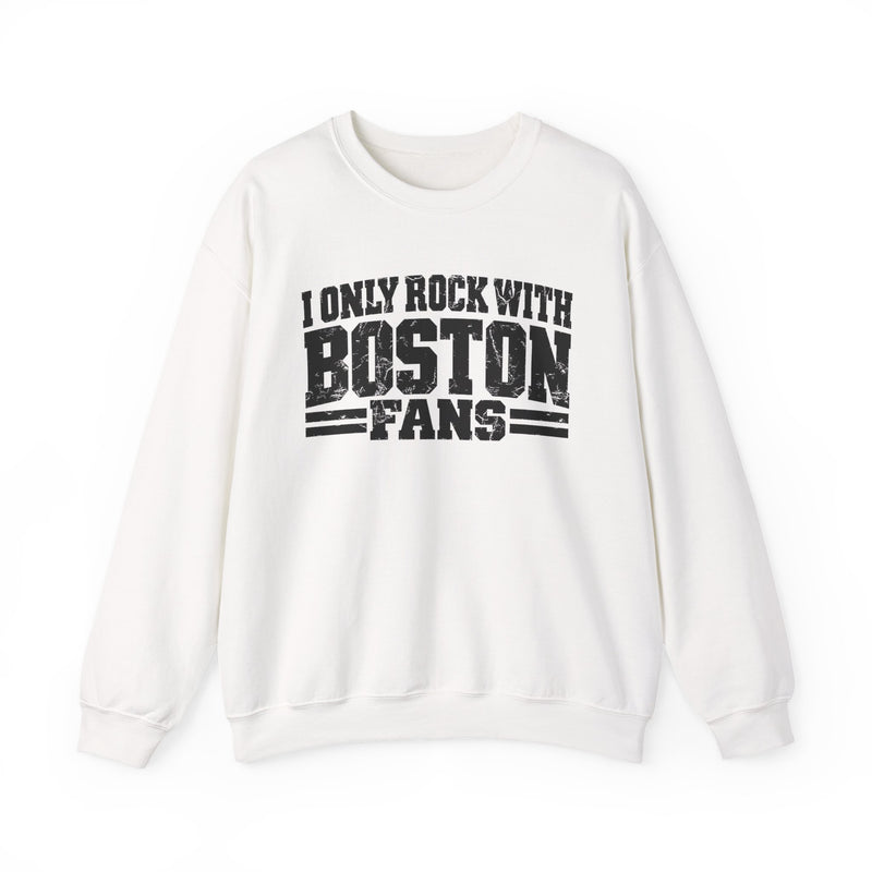 I Only Rock With Boston Fans — Sweatshirt back view: I ONLY ROCK WITH BOSTON FANS in bold statement lettering. Street Talk Designs sports statement apparel.
