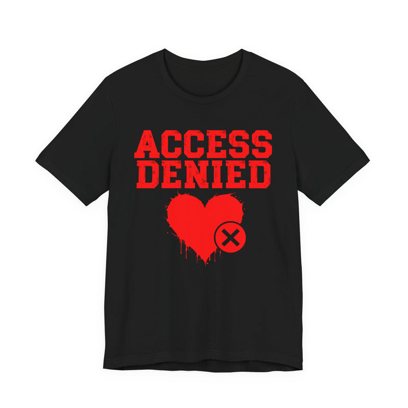 Access Denied Heart T-Shirt — Funny Rejected Love Graphic T-Shirt