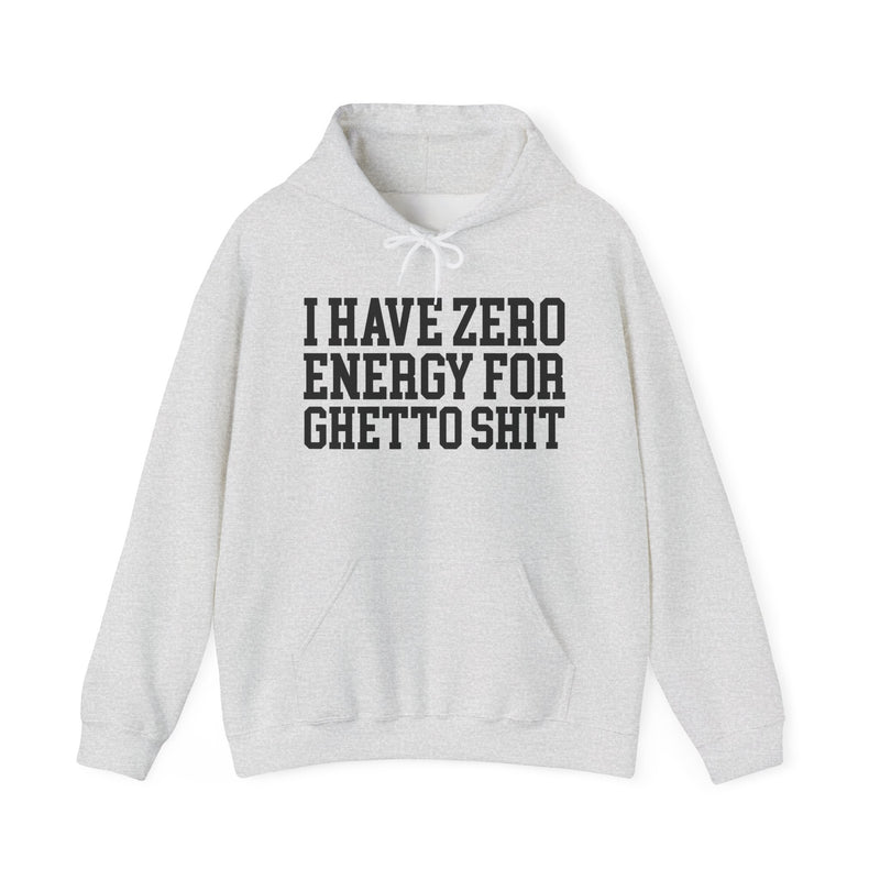 I Have Zero Energy For Ghetto Shit
