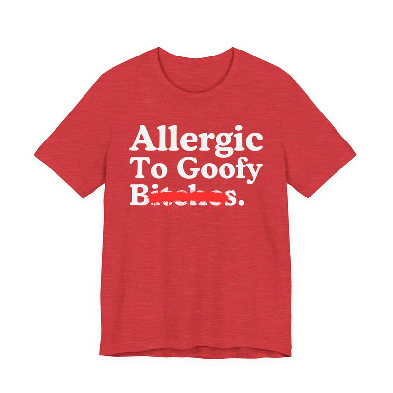 Allergic To Goofy Bitches