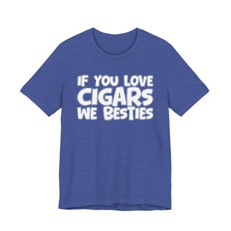 If You Love Cigars We Besties — Motivational Hustle Statement T-Shirt