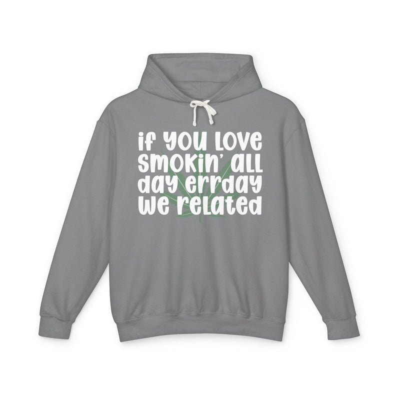 If You Love Smokin' All Day Err'day We Related - Hoodie