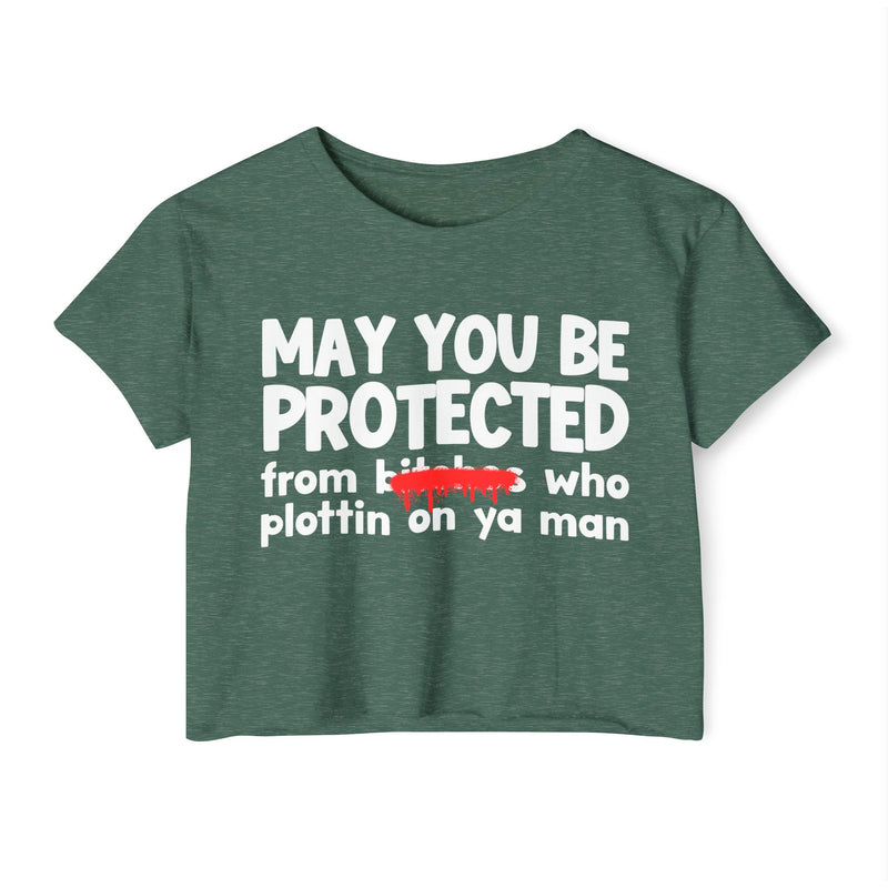 May You Be Protected From Bitches Who Plottin On Ya Man — Funny Protection Statement Crop Top