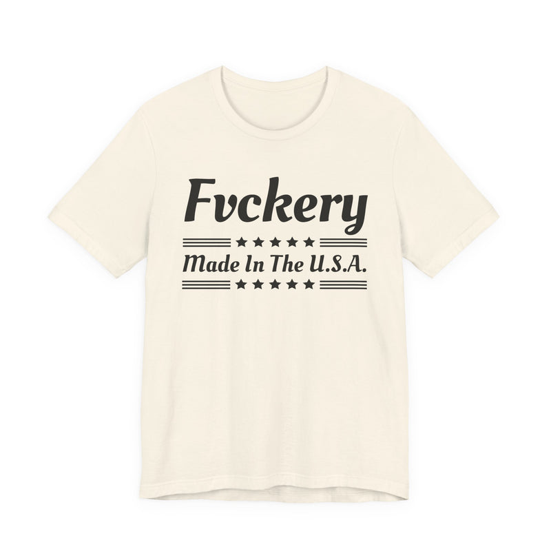 Fuckery Made In The USA — T-Shirt alternate view 4: FUCKERY MADE IN THE USA in bold statement lettering. Street Talk Designs politics and power statement apparel.