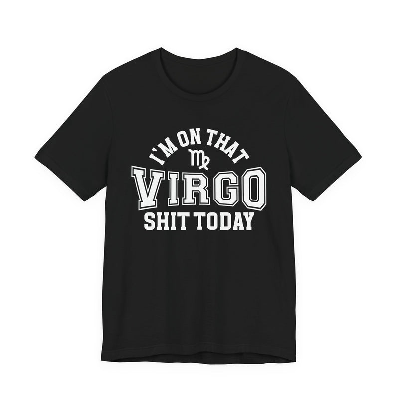 I'm On That Virgo Shit Today T-Shirt
