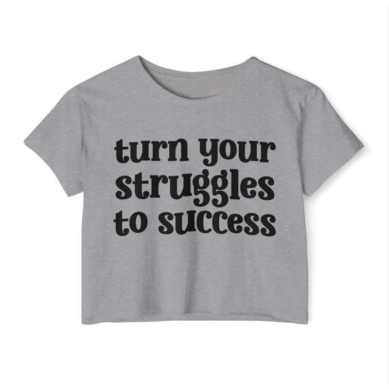Turn Your Struggles to Success - Inspirational Crop Top