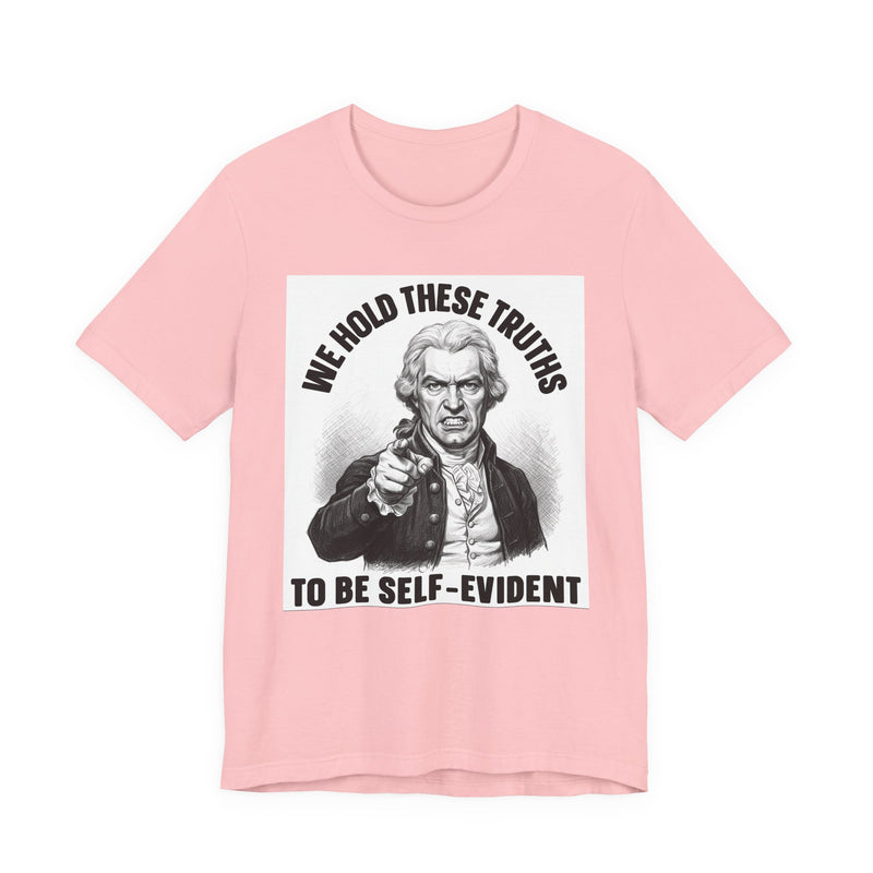 We Hold These Truths To Be Self Evident T-Shirt