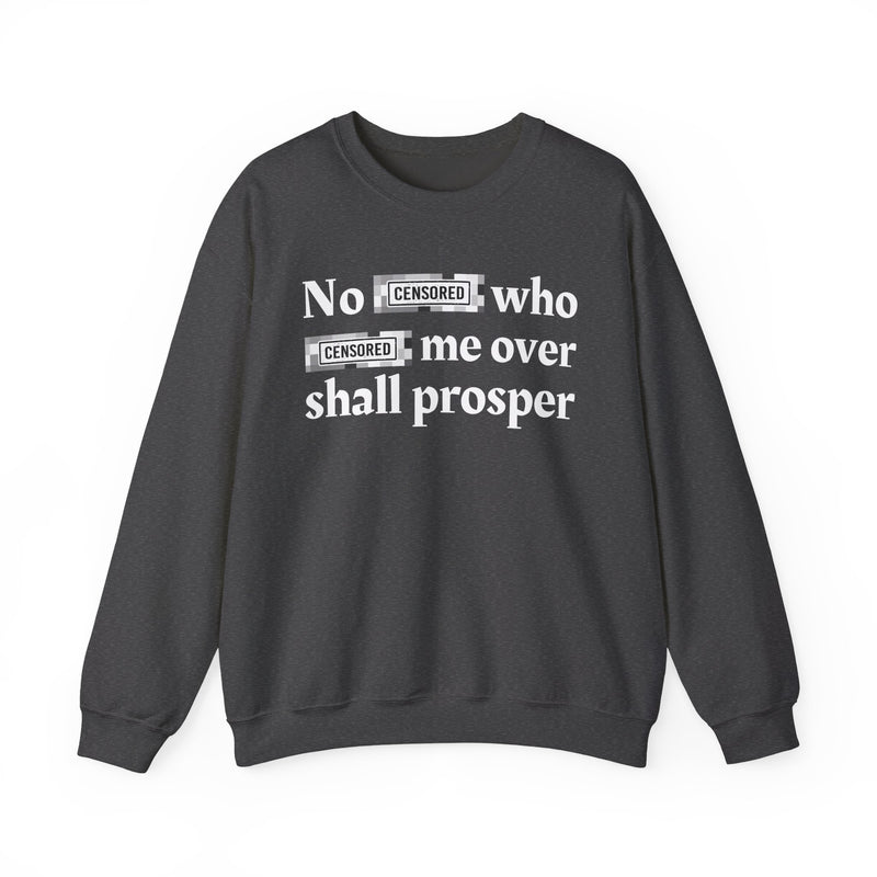 No Bitch Who Fuck Me Over Shall Prosper — Sweatshirt
