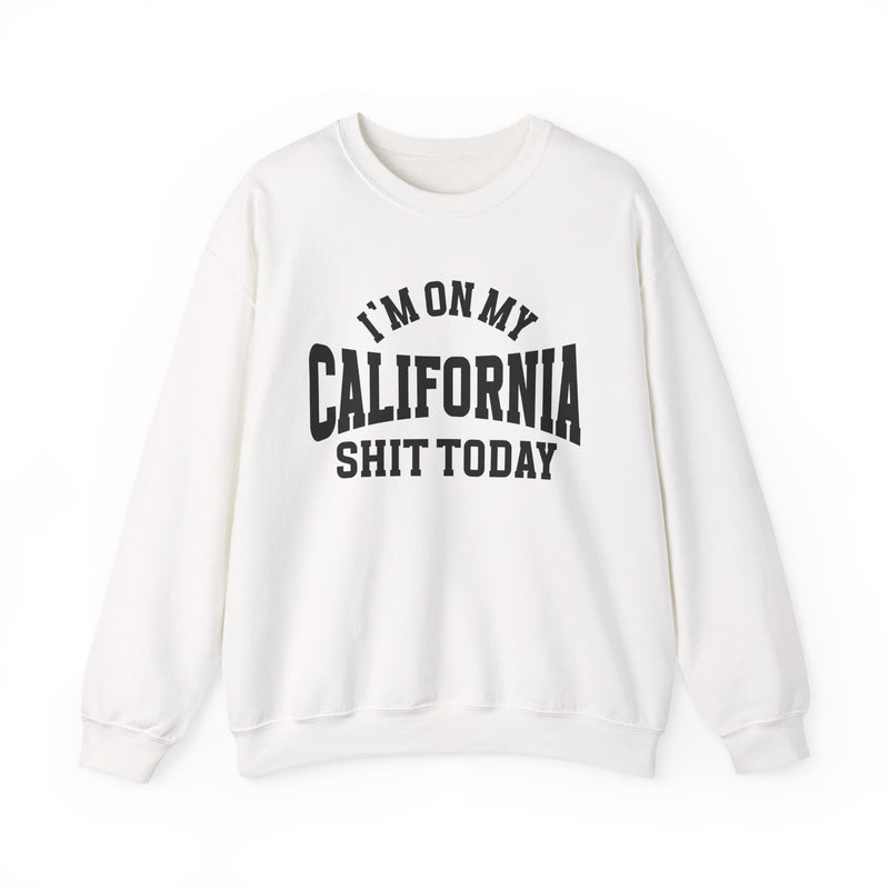 Sweatshirt product with collegiate lettering reading I'M ON MY CALIFORNIA SHIT TODAY, alternate view.
