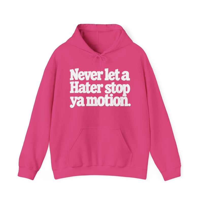 Never Let A Hater Stop Ya Motion - Motivation Hoodie
