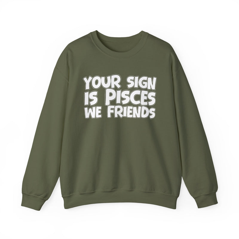 Your Sign is PISCES We Friends —— Fun Astrological Pride Sweatshirt