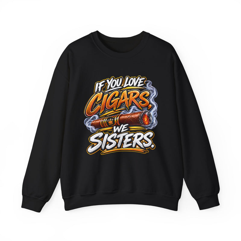 If You Love Cigars We Sisters - Cigar Lovers Sweatshirt