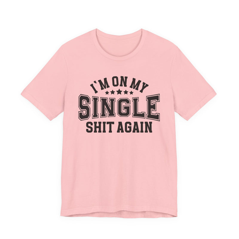 I'm On My Single Shit Again T-Shirt