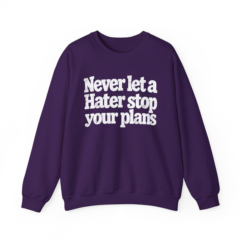 Never Let A Hater Stop Your Plans - Motivational Money Talk Sweatshirt