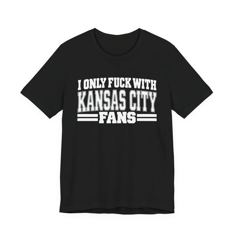 I Only Fuck With Kansas City Fans — Bold Sport Fans Declaration T-Shirt