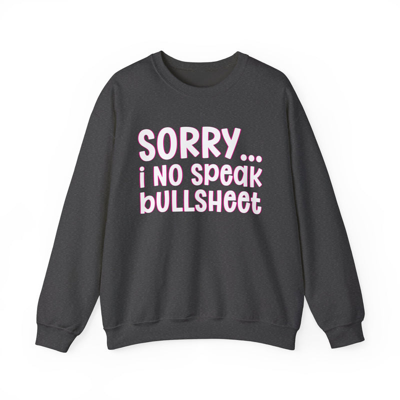 Sorry I No Speak Bullsheet — Humorous Reaction Sweathsirt