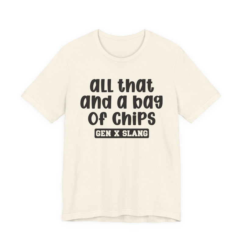Gen X Slang T-Shirt — All That And A Bag Of Chips — Retro Humor T-Shirt