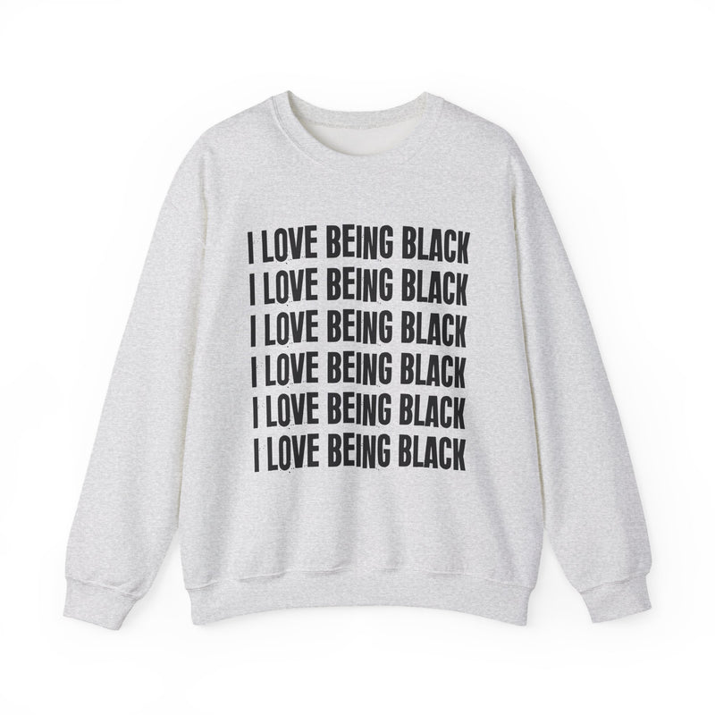 I Love Being Black — Sweatshirt alternate view 4: I LOVE BEING BLACK in bold statement lettering. Street Talk Designs culture statement apparel.