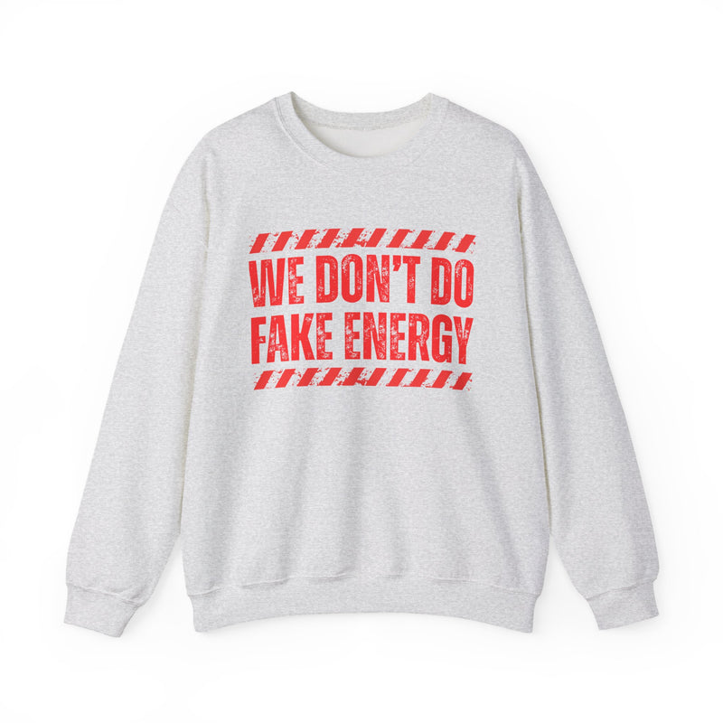 We Don't Do Fake Energy - Sweatshirt