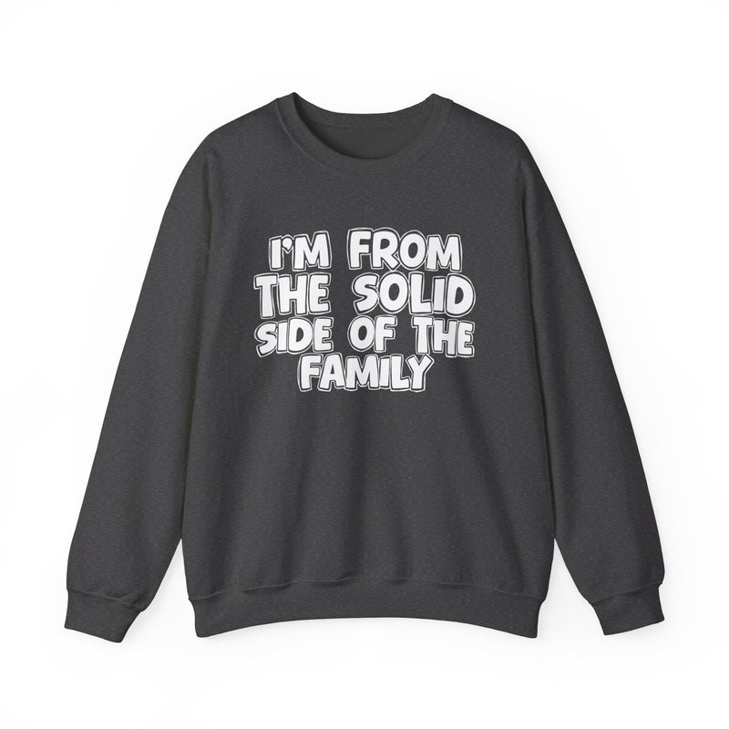 I'm From the Solid Side of the Family — Funny Family Crewneck