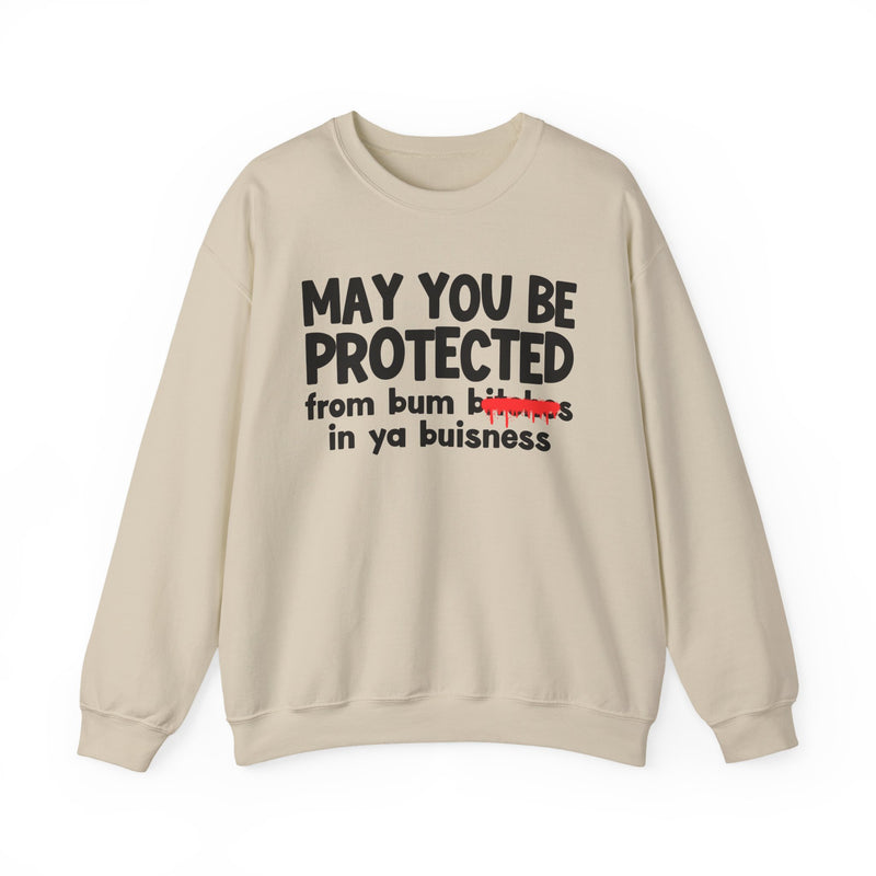 May You Be Protected From Bum Bitches In Ya Buisness — Funny Protection Statement Sweatshirt