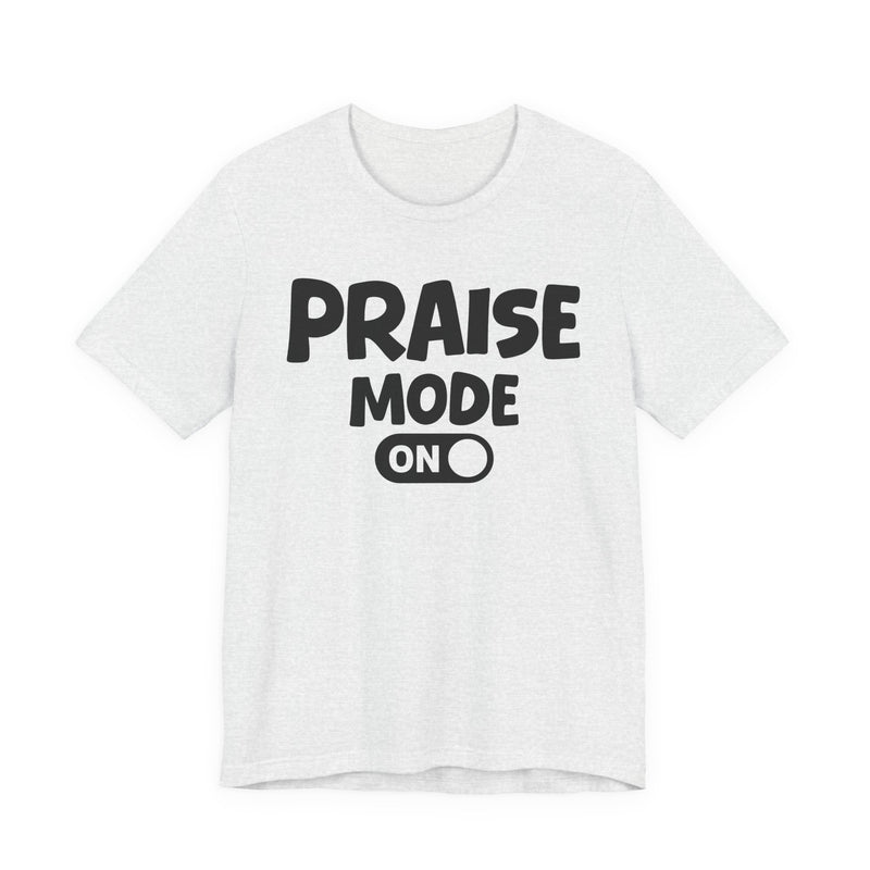 Praise Mode On — Motivational Positive Graphic T-Shirt