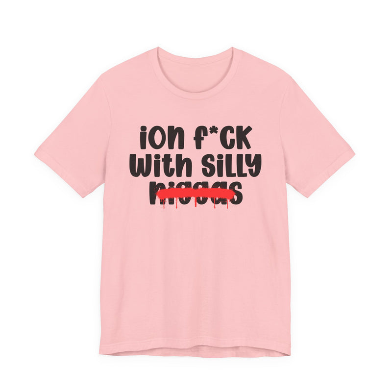 ION Fuck Wit Silly Niggas - Brutally Direct Statement Tee