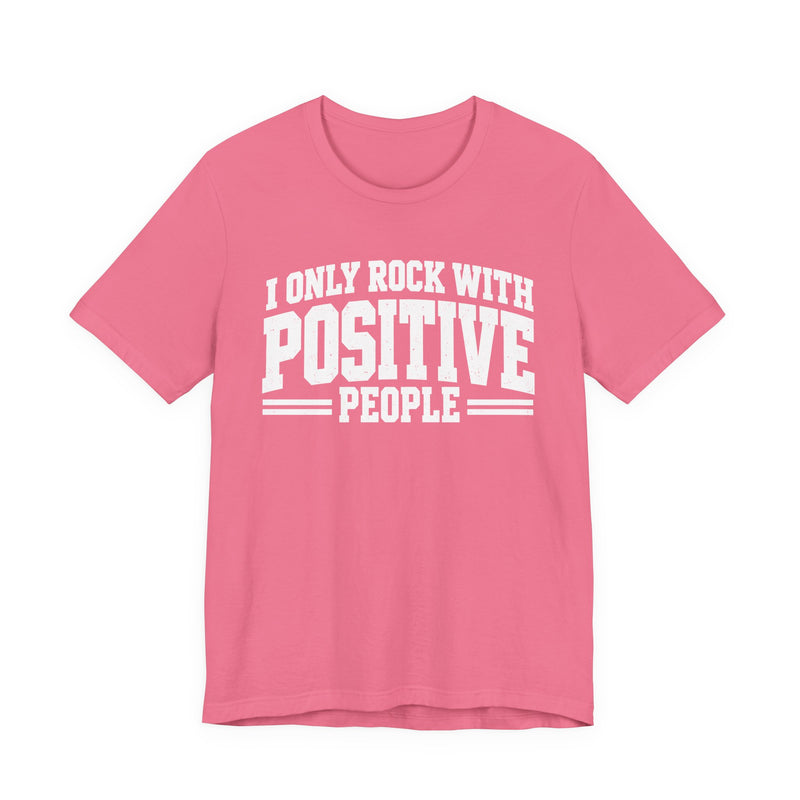Tee in Charity Pink with lettering reading "I ONLY ROCK WITH POSITIVE PEOPLE", front view.