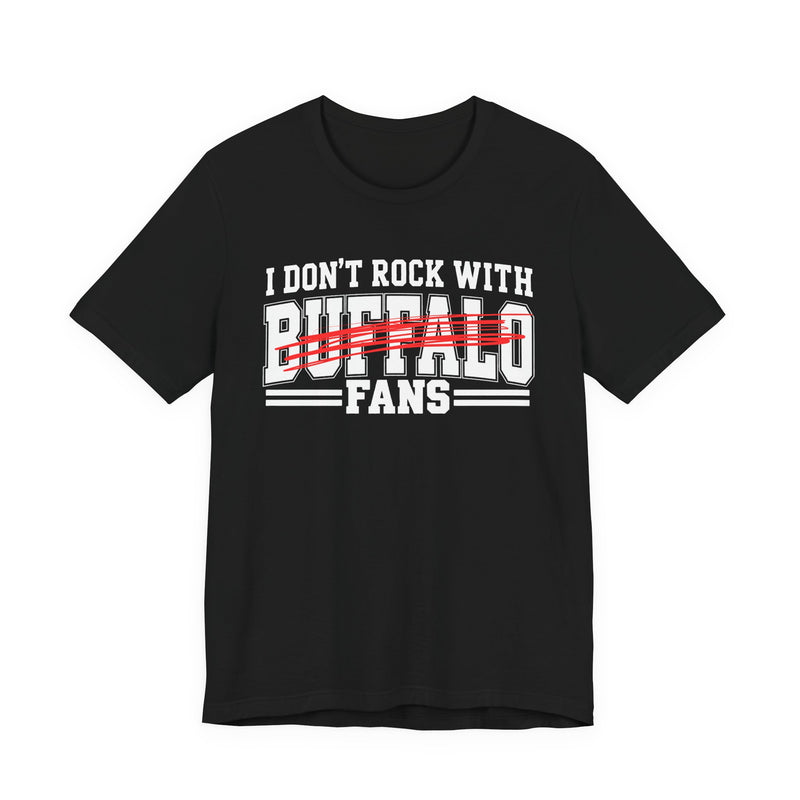 I Don't Rock With Buffalo Fans — T-Shirt alternate view 4: I DON'T ROCK WITH BUFFALO FANS in bold statement lettering. Street Talk Designs sports statement apparel.