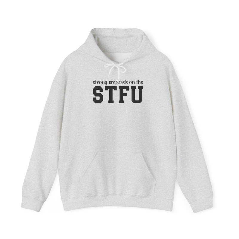 Strong Emphasis On The STFU — Hoodie