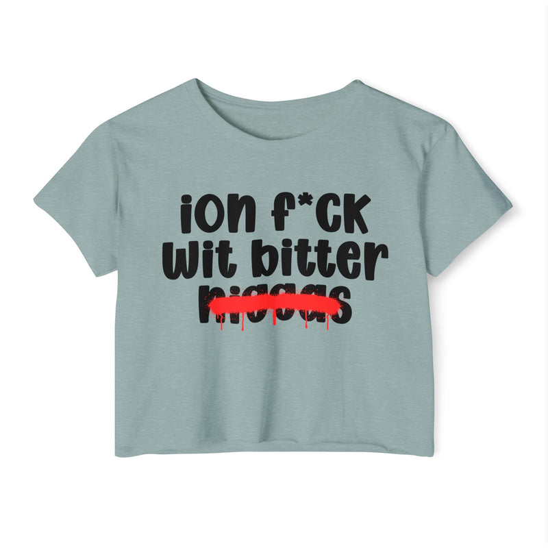 ION Fuck Wit Bitter Niggas - Brutally Direct Statement Crop-top