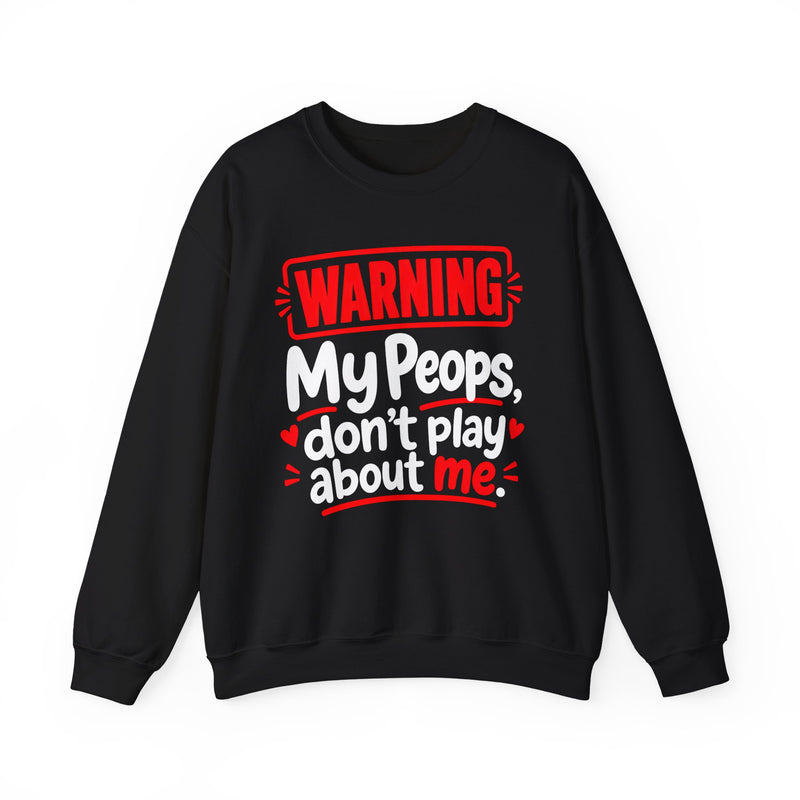 Warning — My Peops Don’t Play About Me — Sweatshirt back view: lettering reading 'WARNING MY PEOPS DON'T PLAY ABOUT ME'. Street Talk Designs family statement apparel.