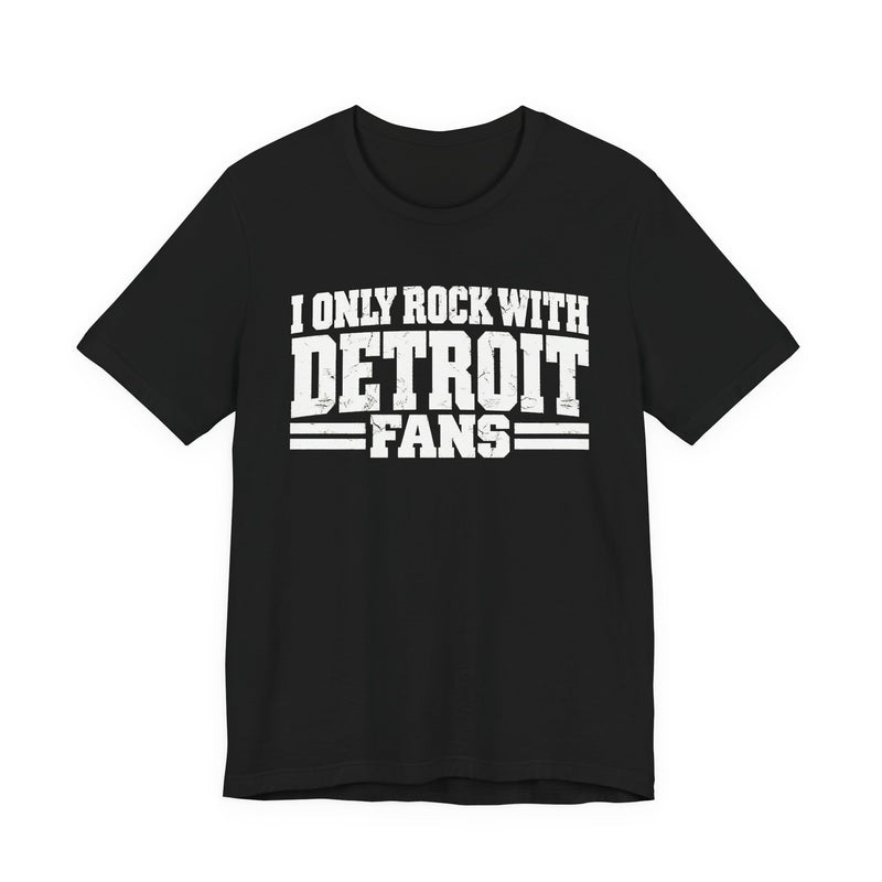 T-Shirt product with high-contrast bubble lettering reading I ONLY ROCK WITH DETROIT FANS, front view.