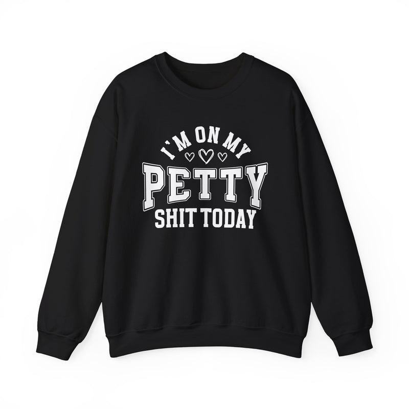 I'm On My Petty Shit Today — Sweatshirt
