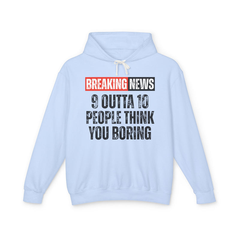 Breaking News: People Think You Boring-Funny News Alert Hoodie