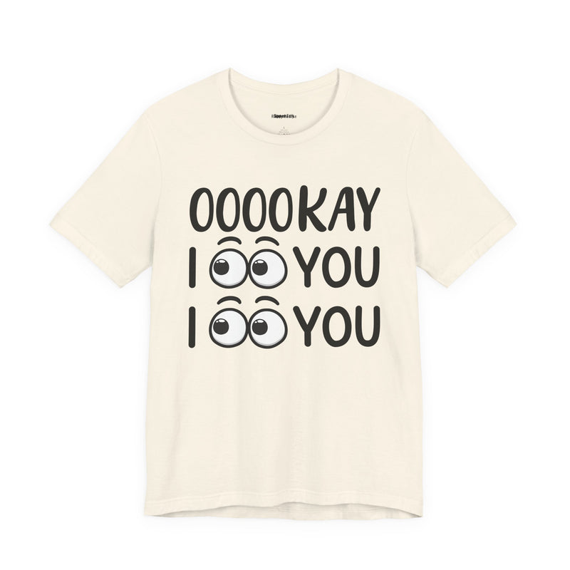 Ooookay I See You I see You T-Shirt
