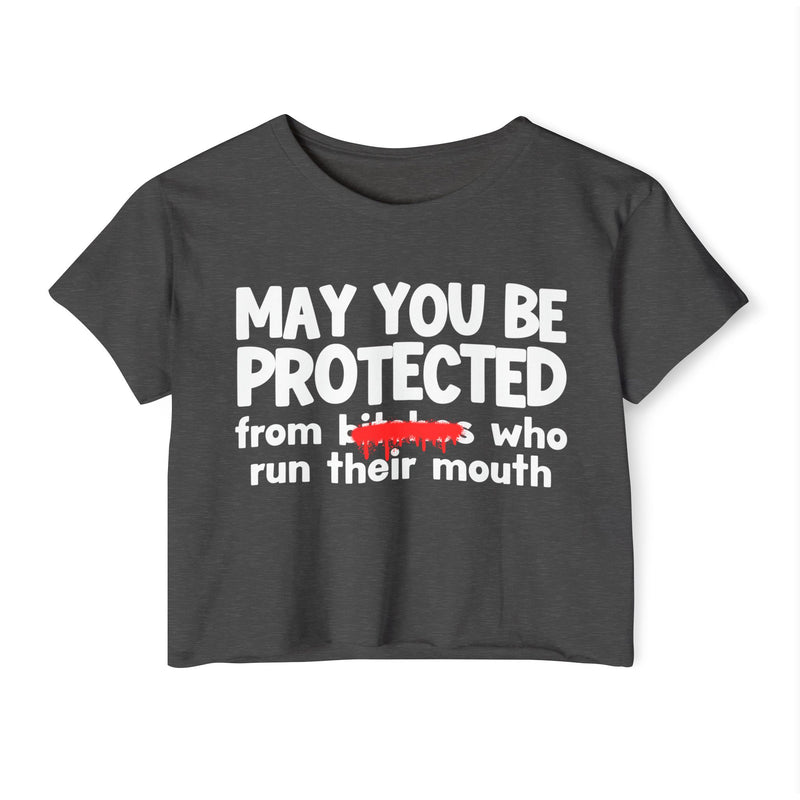 May You Be Protected From Bitches Who Run Their Mouth — Funny Protection Statement Crop Top