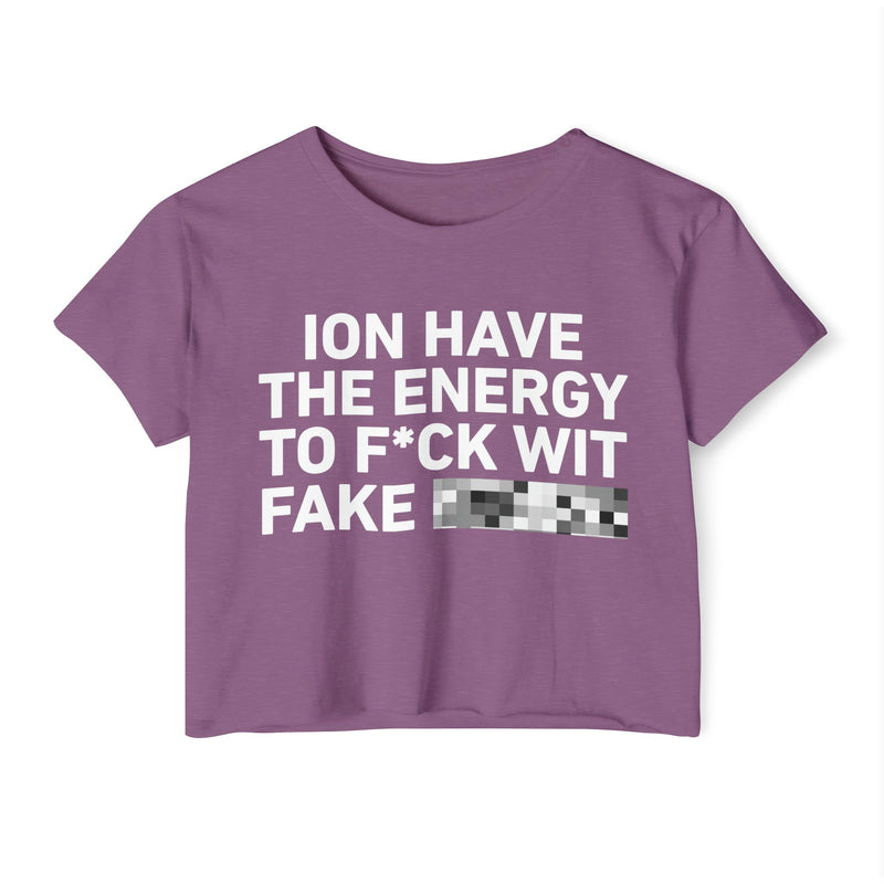 I Don’t Have The Energy To Fuck Wit Fake (Bitches/Niggas) Bold Declaration Crop Top
