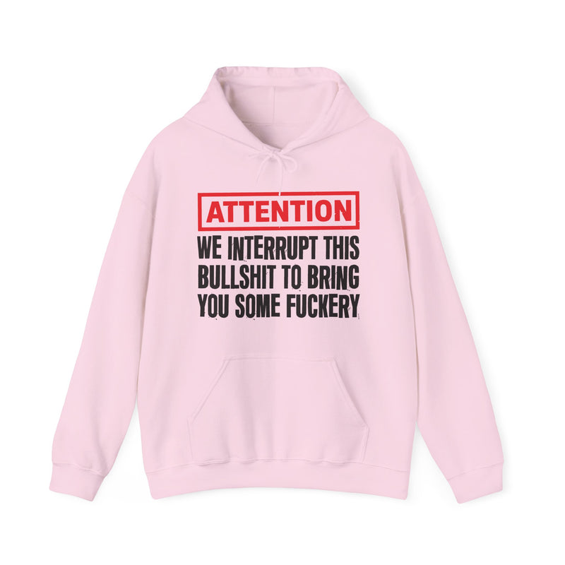 We Interrupt This Bullshit To Bring You Some Fuckery-Funny Attention Statement Hoodie